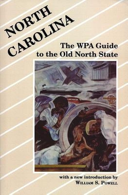 North Carolina: The Wpa Guide to the Old North State by Powell, William S.