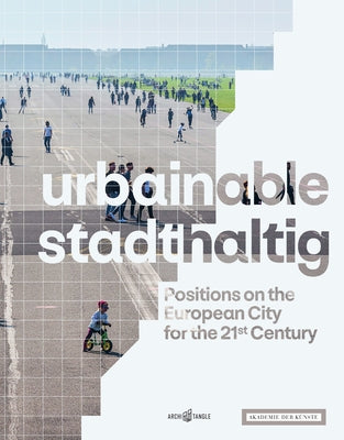Urbainable/Stadthaltig: Positions on the European City for the 21st Century by Rieniets, Tim