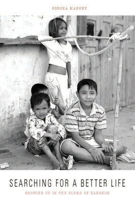 Searching for a Better Life: Growing Up in the Slums of Bangkok by Mahony, Sorcha