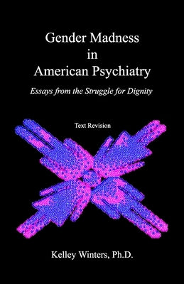Gender Madness in American Psychiatry: Essays From the Struggle for Dignity by Karasic MD, Dan