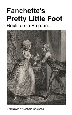 Fanchette's Pretty Little Foot: The French Orphan Girl by de la Bretonne, Restif