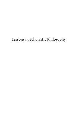 Lessons in Scholastic Philosophy by Hermenegild Tosf, Brother
