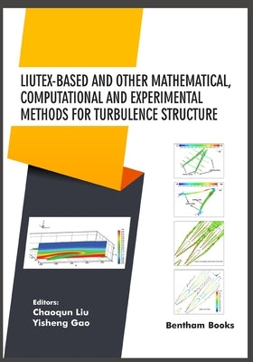 Liutex-based and Other Mathematical, Computational and Experimental Methods for Turbulence Structure by Gao, Yisheng