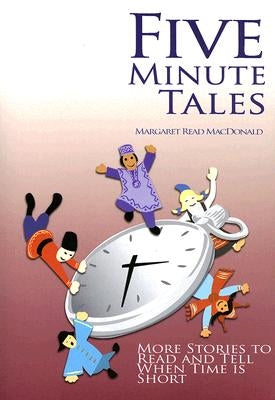Five-Minute Tales: More Stories to Read and Tell When Time Is Short by MacDonald, Margaret Read