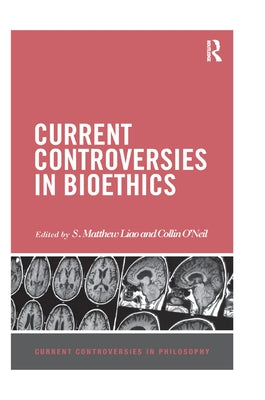 Current Controversies in Bioethics by Liao, S. Matthew
