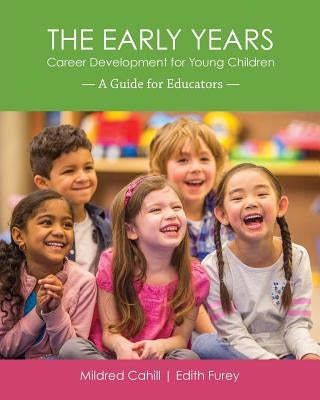 The Early Years - Career Development for Young Children: A Guide for Educators by Cahill, Mildred