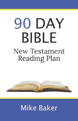 90 Day Bible New Testament Reading Plan by Baker, Mike