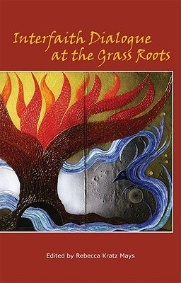 Interfaith Dialogue at the Grass Roots by Mays, Rebecca Kratz
