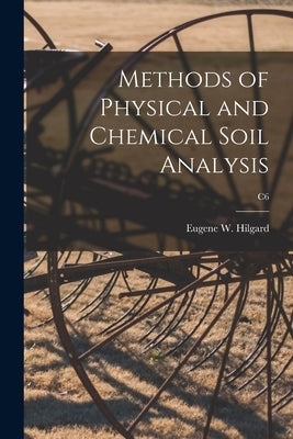 Methods of Physical and Chemical Soil Analysis; C6 by Hilgard, Eugene W. (Eugene Woldemar)