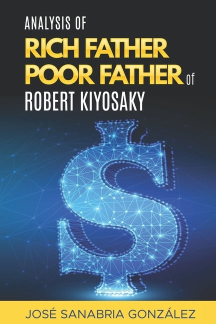 Analysis of Rich Father Poor father of Robert Kiyosaki by Sanabria González, Jose