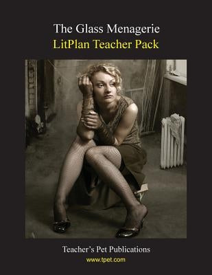 Litplan Teacher Pack: The Glass Menagerie by Collins, Mary B.