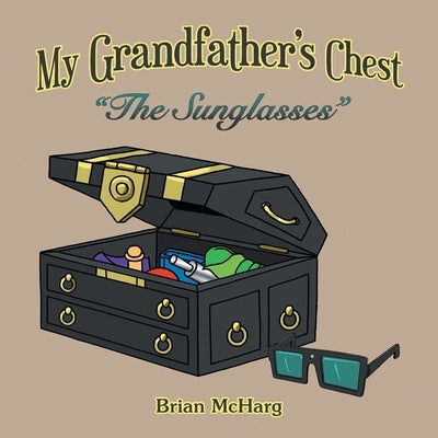 My Grandfather's Chest: The Sunglasses by McHarg, Brian