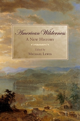 American Wilderness: A New History by Lewis, Michael