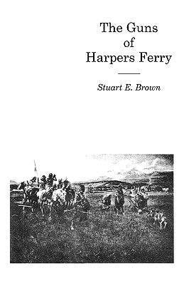 Guns of Harpers Ferry by Brown, Stuart E., Jr.