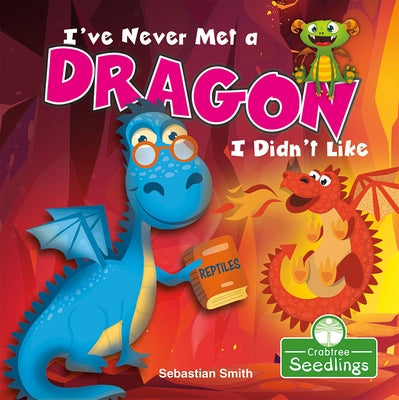 I've Never Met a Dragon I Didn't Like by Smith, Sebastian