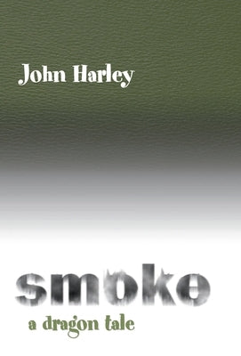 Smoke: A Dragon Tale by Harley, John