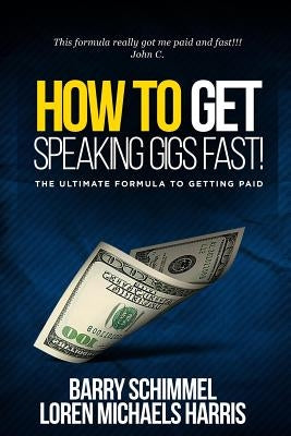 How To Get Speaking Gigs Fast!: The Ultimate Formula To Getting Paid by Harris, Loren Michaels