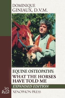 Equine Osteopathy: What the Horses Have Told Me by Giniaux, Dominique