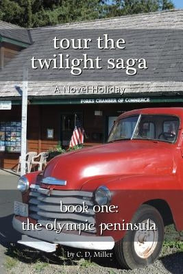 Tour the Twilight Saga Book One: The Olympic Peninsula by Miller, Charly D.