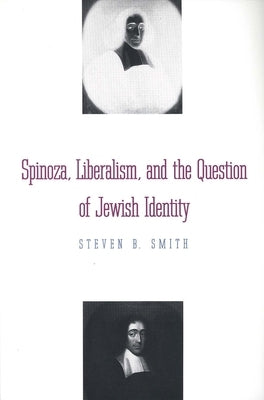 Spinoza, Liberalism, and the Question of Jewish Identity by Smith, Steven B.