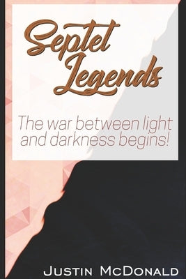 Septet Legends: The war between light and darkness begins! by McDonald, Justin