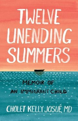 Twelve Unending Summers: Memoir of an Immigrant Child by Josué, Cholet Kelly