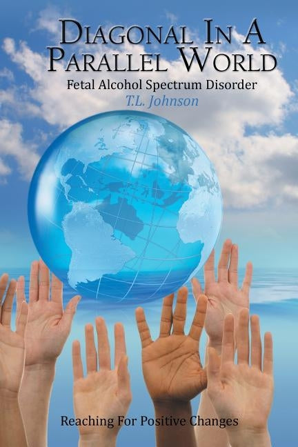 Diagonal in a Parallel World: Fetal Alcohol Spectrum Disorder by Johnson, T. L.