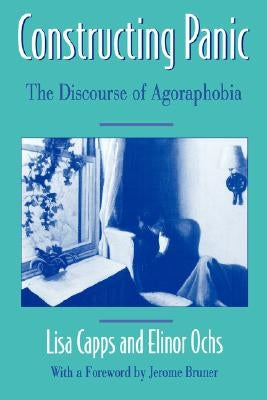 Constructing Panic: The Discourse of Agoraphobia by Capps, Lisa