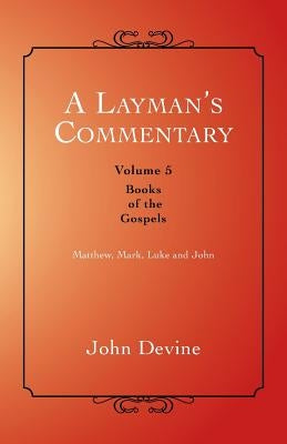 A Layman's Commentary: Books of the Gospels by Devine, John