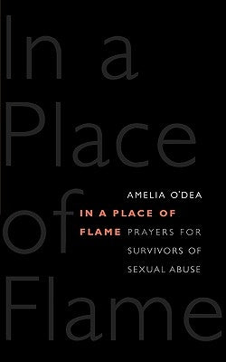 In a Place of Flame: Prayers for Survivors of Sexual Abuse. by O'Dea, Amelia