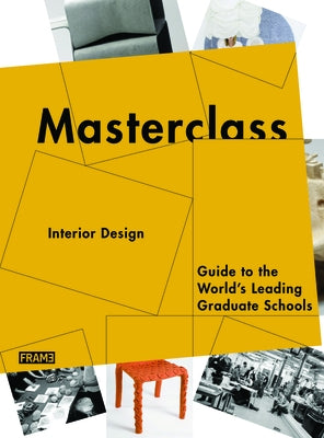 Masterclass: Interior Design: Guide to the World's Leading Graduate Schools by Van Rossum-Willems, Marlous