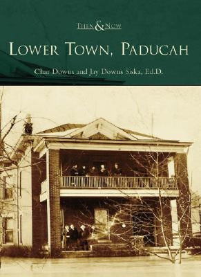 Lower Town, Paducah by Downs, Char