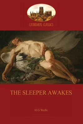 The Sleeper Awakes by Wells, Herbert George