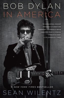 Bob Dylan in America by Wilentz, Sean