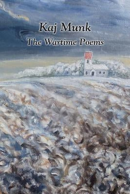 Kaj Munk- The Wartime Poems by Munk, Kaj