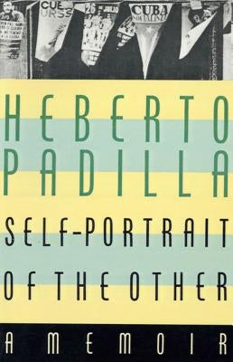 Self-Portrait of the Other: A Memoir by Padilla, Heberto