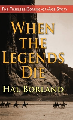 When the Legends Die: The Timeless Coming-of-Age Story about a Native American Boy Caught Between Two Worlds by Borland, Hal