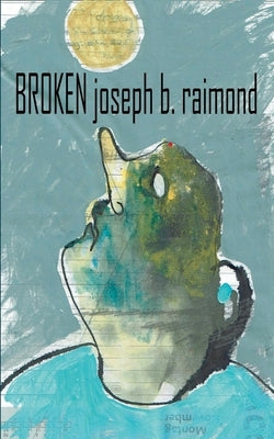 Broken by Raimond, Joseph B.