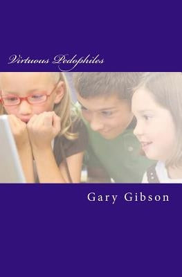 Virtuous Pedophiles by Gibson, Gary