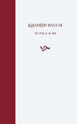 Khadijih Bagum by Balyuzi, H. M.