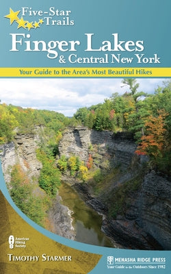 Five-Star Trails: Finger Lakes and Central New York: Your Guide to the Area's Most Beautiful Hikes by Starmer, Tim