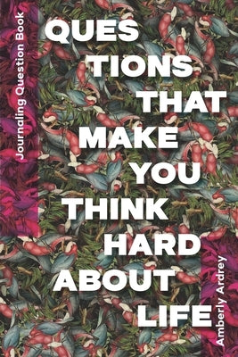 Journaling Question Book - Questions That Make You Think Hard About Life: Icebreaker Relationship Couple Conversation Starter with Floral Abstract Ima by Ardrey, Amberly