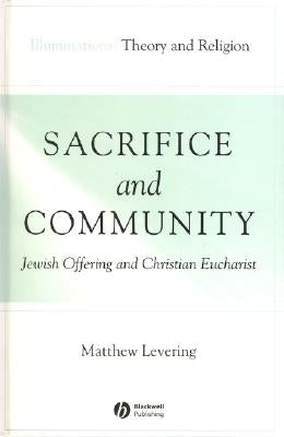 Sacrifice and Community: Jewish Offering and Christian Eucharist by Levering, Matthew