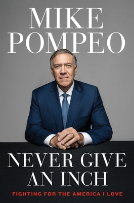 Never Give an Inch: Fighting for the America I Love by Pompeo, Mike