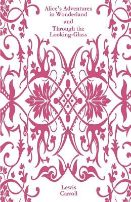Alice's Adventures in Wonderland and Through the Looking-Glass by Carroll, Lewis