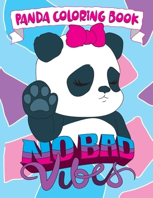 Panda Coloring Book: No Bad Vibes: Kawaii Panda Gift for Girls and Women, Coloring Pages with Cute Panda Bear Illustrations, Positive and I by Caramel, Colored
