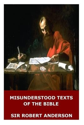 Misunderstood Texts of the Bible by Anderson, Sir Robert