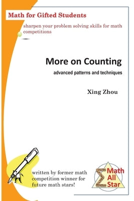 More on Counting (Advanced Patterns and Techniques): Math for Gifted Students by Zhou, Xing