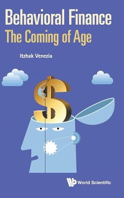 Behavioral Finance: The Coming of Age by Venezia, Itzhak