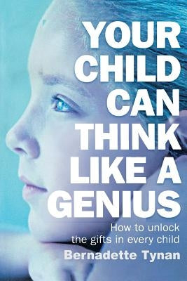 Your Child Can Think Like a Genius by Tynan, Bernadette